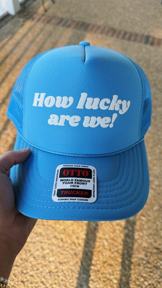 How Lucky Are We Trucker Hat